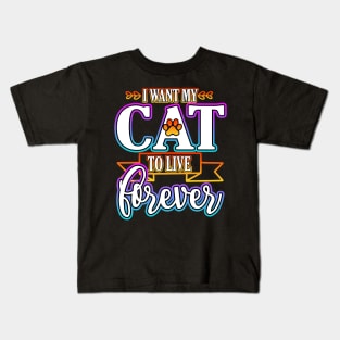 I Want My Cat To Live Forever Kids T-Shirt